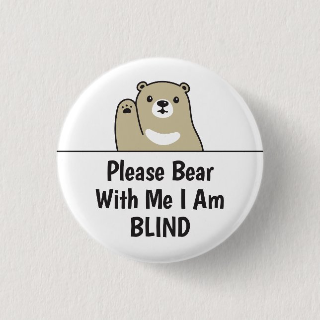 Please Bear With Me I Am Blind 1 Inch Round Button (Front)