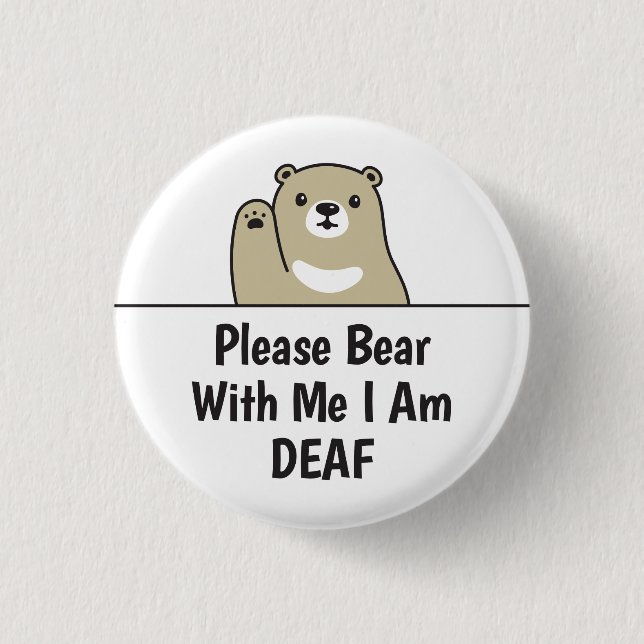 Please Bear With Me I Am Deaf 1 Inch Round Button (Front)