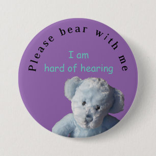 Please bear with me : I am hard of hearing 3 Inch Round Button