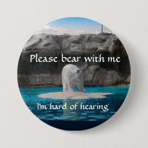Please bear with me I am hard of hearing badge 3 Inch Round Button