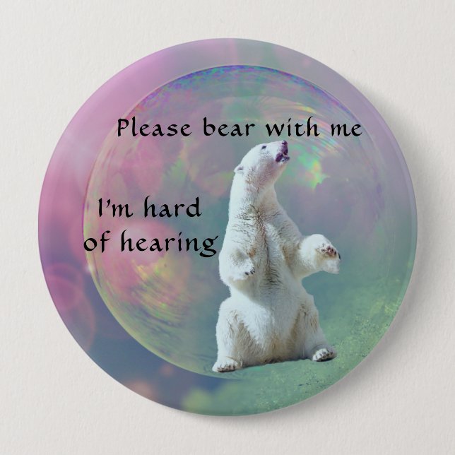 Please bear with me I am hard of hearing badge 4 Inch Round Button (Front)