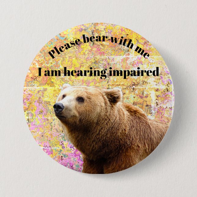 Please bear with me I am hearing impaired 3 Inch Round Button (Front)