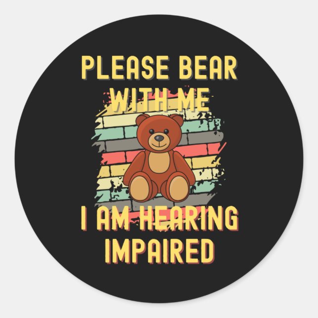 Please Bear With Me I Am Hearing Impaired Classic Round Sticker (Front)