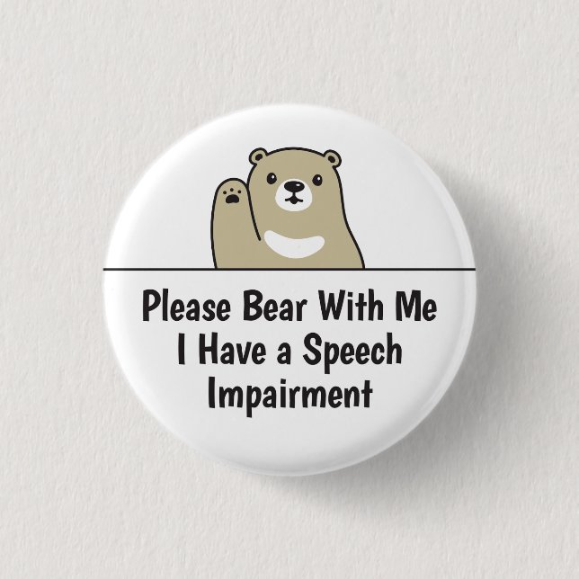 Please Bear With Me I Have A Speech Impairment 1 Inch Round Button (Front)