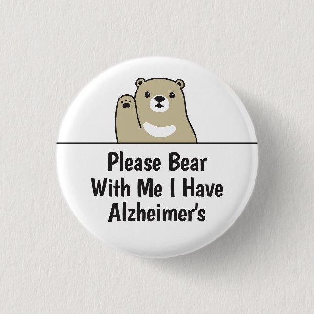 Please Bear With Me I Have Alzheimer's Disease 1 Inch Round Button (Front)