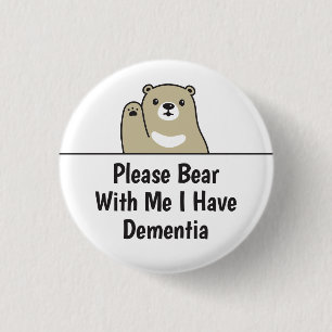 Please Bear With Me I Have Dementia 1 Inch Round Button