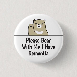 Please Bear With Me I Have Dementia 1 Inch Round Button