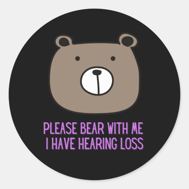 Please Bear With Me I Have Hearing Loss Classic Round Sticker (Front)