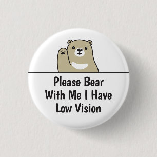 Please Bear With Me I Have Low Vision 1 Inch Round Button