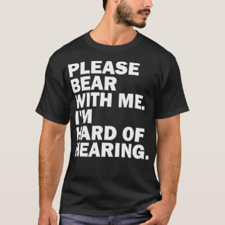 Please Bear With Me Iamp39m Hard Of Hearing 1 T-Shirt