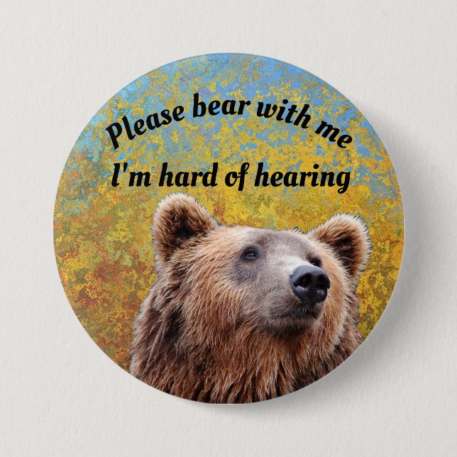 Please bear with me I'm hard of hearing badge 3 Inch Round Button (Front)
