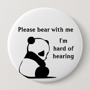 Please bear with me Im hard of hearing badge 4 Inch Round Button