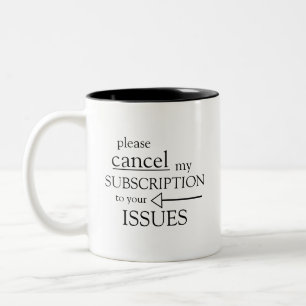 please cancel my subsccription to your issues Two-Tone coffee mug