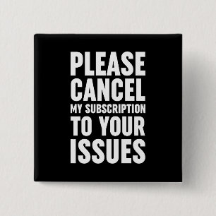 Please Cancel My Subscription To Your Issues 2 Inch Square Button
