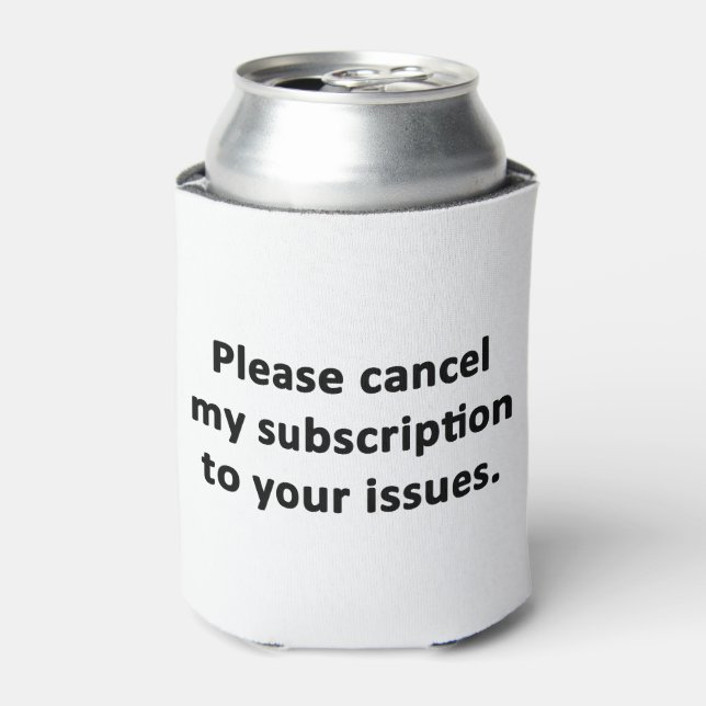 Please Cancel My Subscription to Your Issues Can Cooler (Can Front)