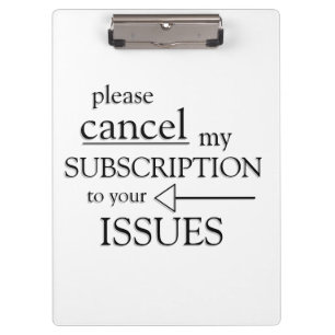 Please cancel my subscription to your issues clipboard