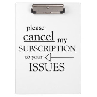 Please  cancel my subscription to your issues clipboard