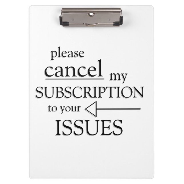 Please  cancel my subscription to your issues clipboard (Front)