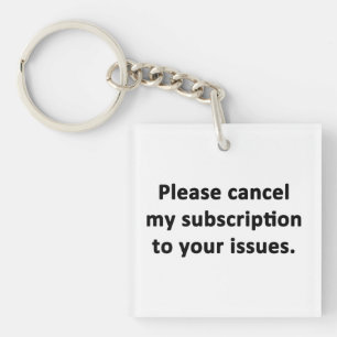 Please Cancel My Subscription to Your Issues Keychain
