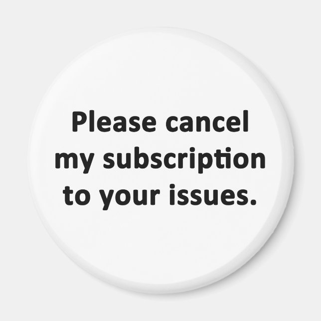 Please Cancel My Subscription to Your Issues Magnet (Front)