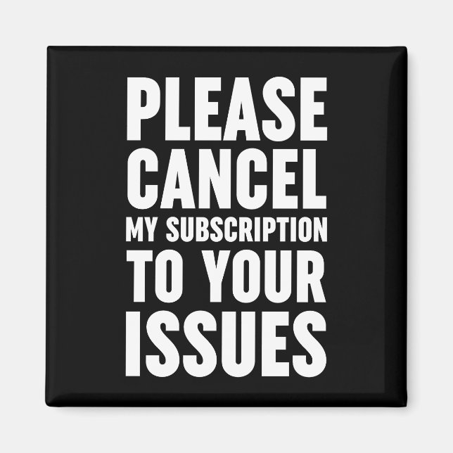 Please Cancel My Subscription To Your Issues Magnet (Front)