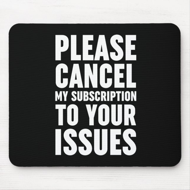 Please Cancel My Subscription To Your Issues Mouse Pad (Front)