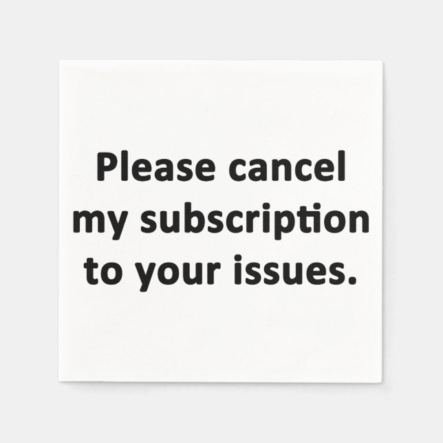 Please Cancel My Subscription to Your Issues Napkin (Front)
