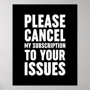 Please Cancel My Subscription To Your Issues Poster