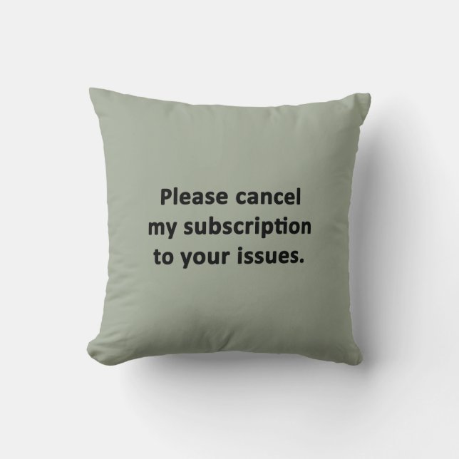 Please Cancel My Subscription to Your Issues Throw Pillow (Front)