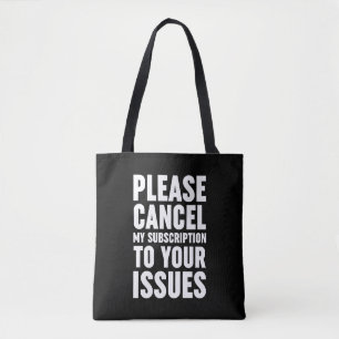 Please Cancel My Subscription To Your Issues Tote Bag