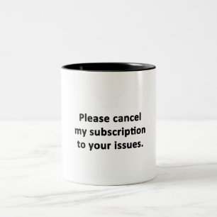 Please Cancel My Subscription to Your Issues Two-Tone Coffee Mug