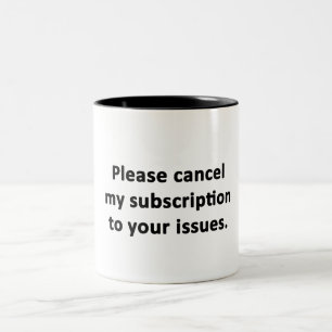 Please Cancel My Subscription to Your Issues Two-Tone Coffee Mug