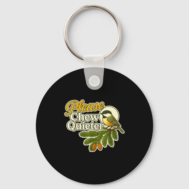 Please Chew Quieter Bird Nature, Birding Joke, Nat Keychain (Front)