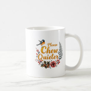 Please Chew Quieter  Coffee Mug