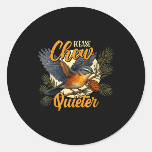 Please Chew Quieter Funny Bird Nature  Classic Round Sticker
