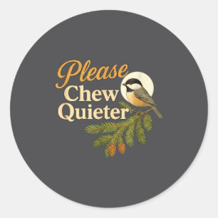 Please Chew Quieter Funny Misophonia Bird Quote  Classic Round Sticker