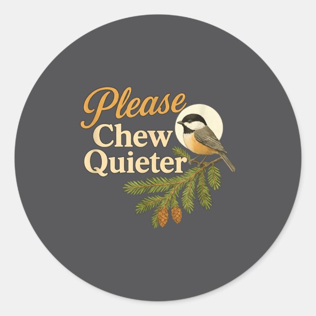 Please Chew Quieter Funny Misophonia Bird Quote  Classic Round Sticker (Front)