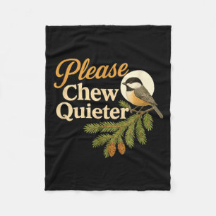 Please Chew Quieter Funny Misophonia Bird Quote  Fleece Blanket