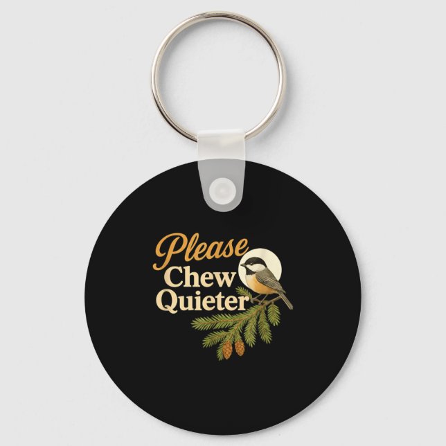Please Chew Quieter Funny Misophonia Bird Quote  Keychain (Front)