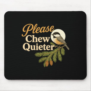 Please Chew Quieter Funny Misophonia Bird Quote Lo Mouse Pad