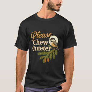 Please Chew Quieter Funny Misophonia Bird Quote Lo T-Shirt