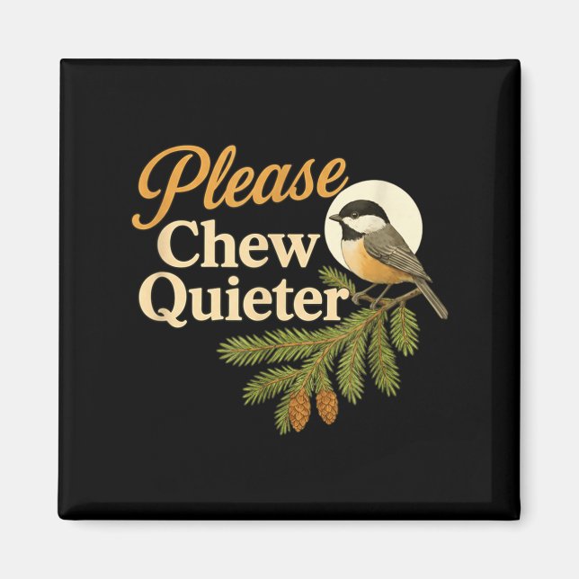 Please Chew Quieter Funny Misophonia Bird Quote  Magnet (Front)