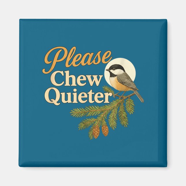 Please Chew Quieter Funny Misophonia Bird Quote  Magnet (Front)