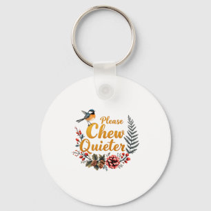 Please Chew Quieter  Keychain