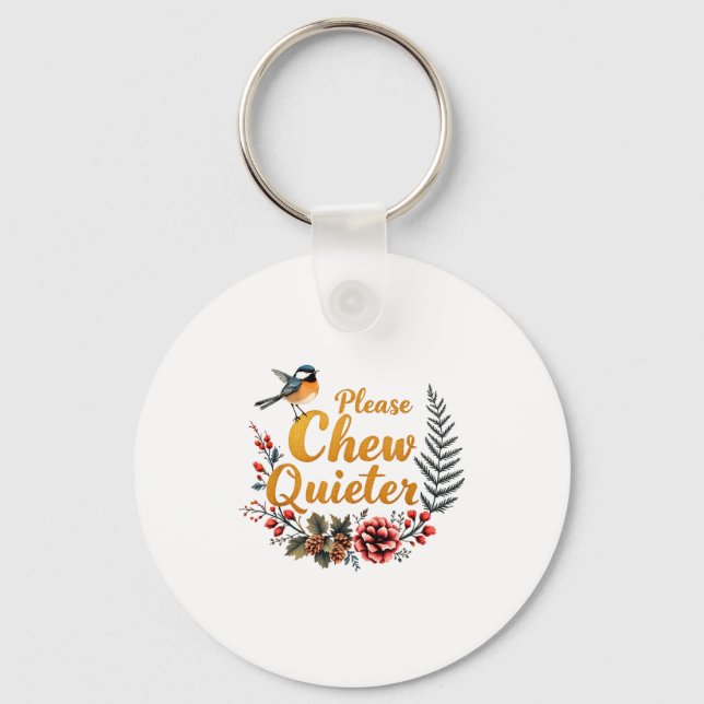 Please Chew Quieter  Keychain (Front)