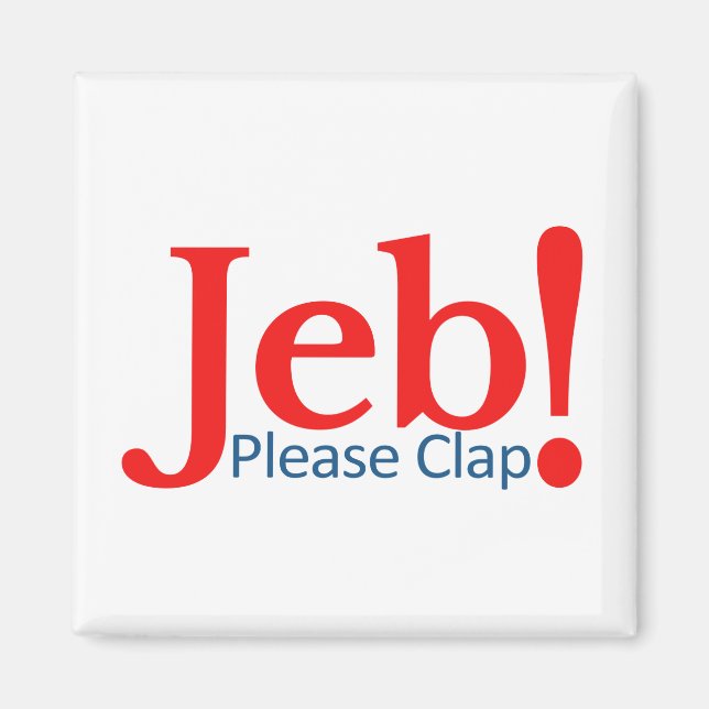 Please Clap for Jeb  Presidential Candidate 2016 Magnet (Front)