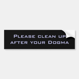 Please clean up after your Dogma Bumper Sticker