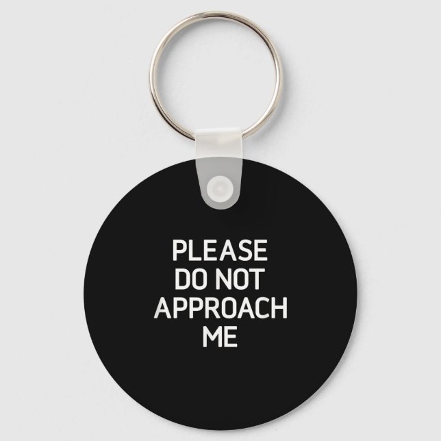 Please Do Not Approach Me, Funny, Jokes, Sarcastic Keychain (Front)