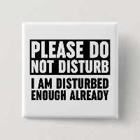 Please Do Not Disturb I Am Disturbed Enough