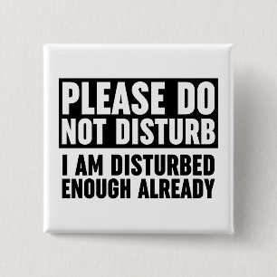 Please Do Not Disturb I Am Disturbed Enough 2 Inch Square Button